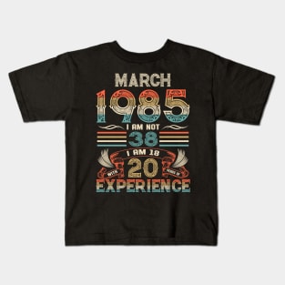 Vintage Birthday March 1985 I'm not 38 I am 18 with 20 Years of Experience Kids T-Shirt